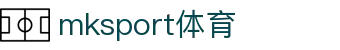 中国区|mksport体育|股份有限公司